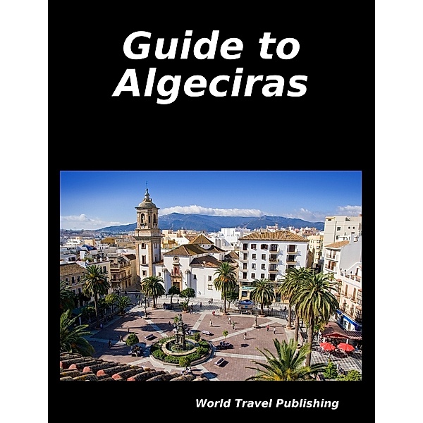 Guide to Algeciras, World Travel Publishing