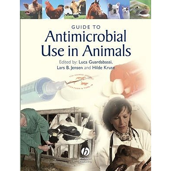 Guide to Antimicrobial Use in Animals, Luca Guardabassi, Lars Jensen, Hilde Kruse