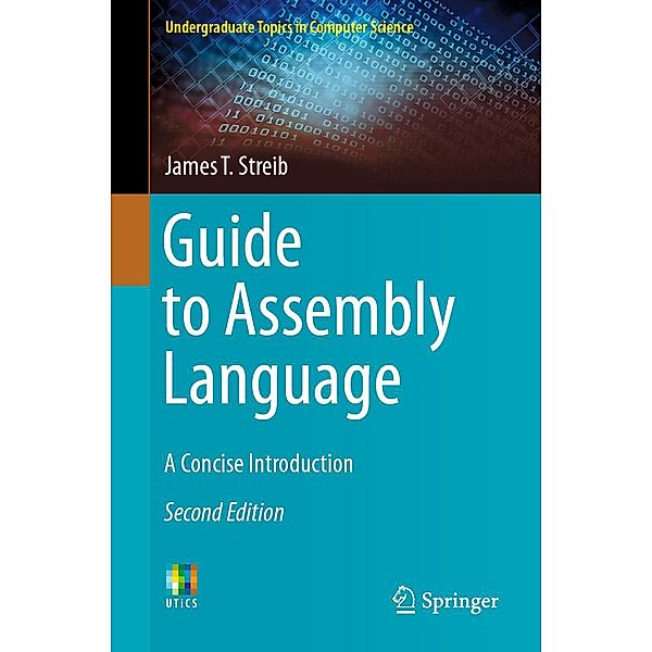 Guide to Assembly Language / Undergraduate Topics in Computer Science, James T. Streib