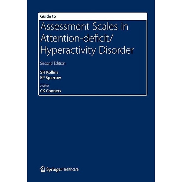 Guide to Assessment Scales in Attention-Deficit/Hyperactivity Disorder, Scott H Kollins, Elizabeth Sparrow, C Keith Conners