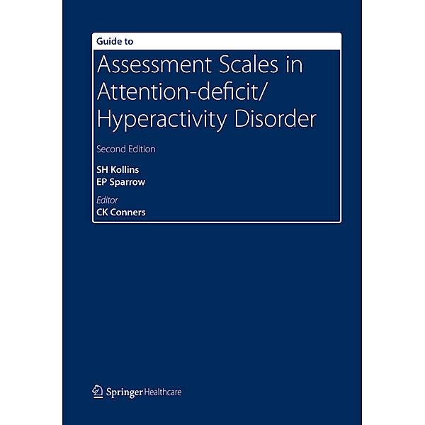 Guide to Assessment Scales in Attention-Deficit/Hyperactivity Disorder, Scott H. Kollins, Elizabeth P. Sparrow, C. Keith Conners