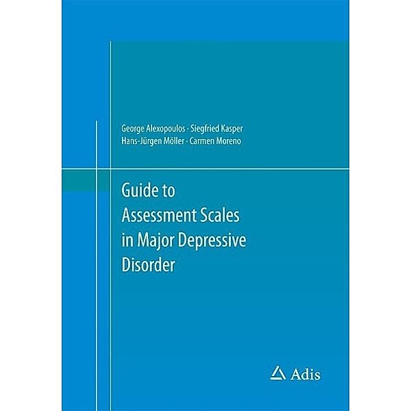 Guide to Assessment Scales in Major Depressive Disorder, George Alexopoulos, Siegfried Kasper, Hans-Jürgen Möller, Carmen Moreno