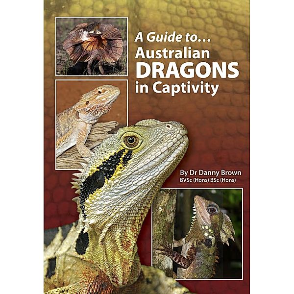 Guide to Australian Dragons in Captivity, Danny Brown