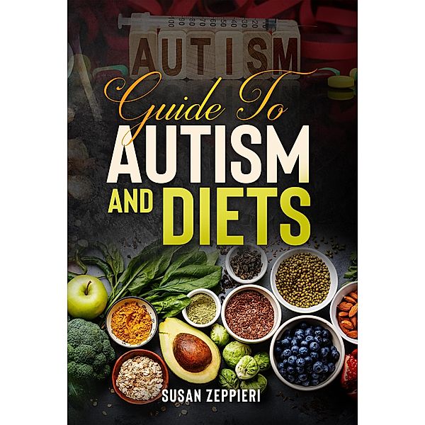 Guide To Autism And Diets, Susan Zeppieri