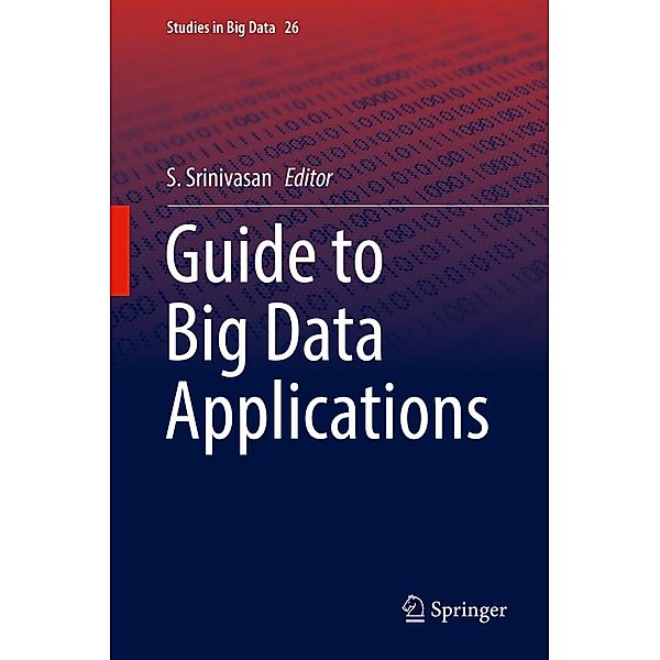 Guide to Big Data Applications / Studies in Big Data Bd.26