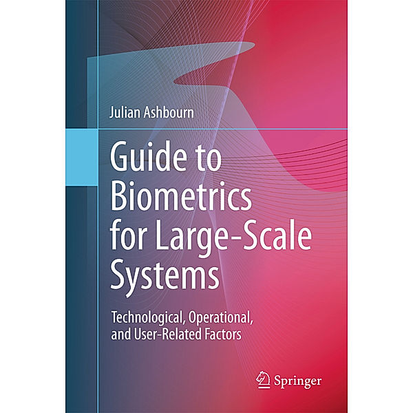 Guide to Biometrics for Large-Scale Systems, Julian Ashbourn