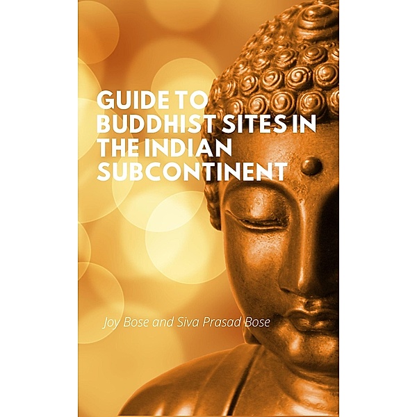 Guide to Buddhist Sites in the Indian Subcontinent, Joy Bose, Siva Prasad Bose