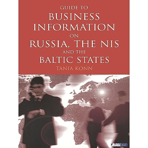 Guide to Business Information on Russia, the NIS and the Baltic States, Tania Konn