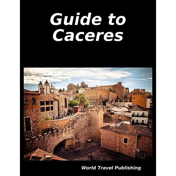 Guide to Caceres, World Travel Publishing