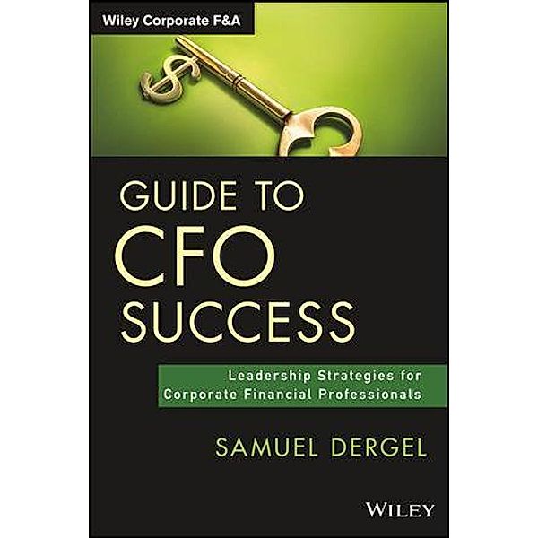 Guide to CFO Success / Wiley Corporate F&A, Samuel Dergel