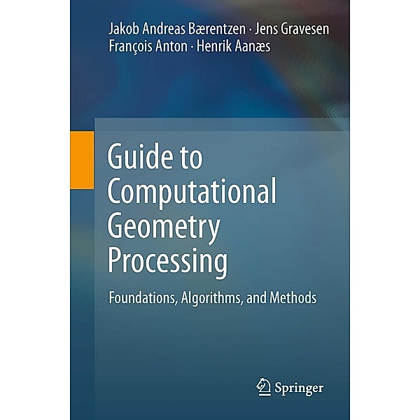 Guide to Computational Geometry Processing, J. Andreas Bærentzen, Jens Gravesen, François Anton, Henrik Aanæs