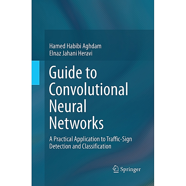 Guide to Convolutional Neural Networks, Hamed Habibi Aghdam, Elnaz Jahani Heravi