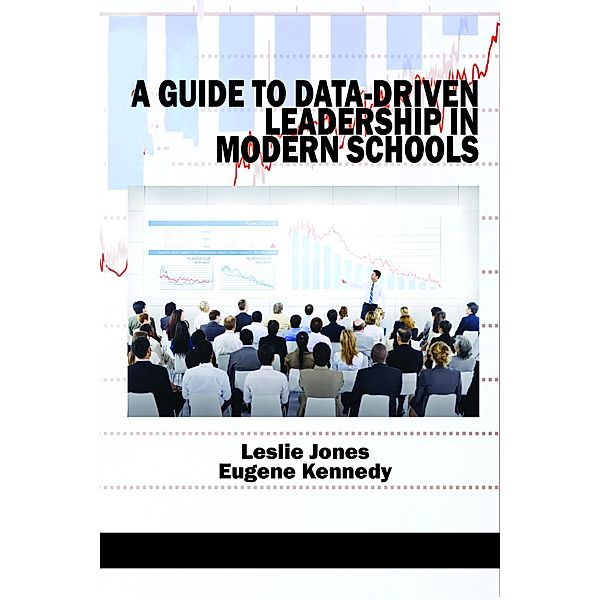 Guide to Data-Driven Leadership in Modern Schools, Leslie Jones