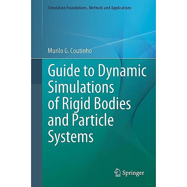 Guide to Dynamic Simulations of Rigid Bodies and Particle Systems / Simulation Foundations, Methods and Applications, Murilo G. Coutinho