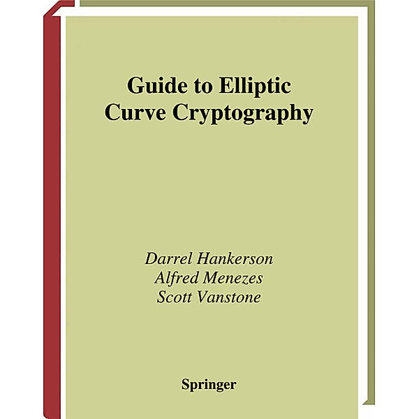 Guide to Elliptic Curve Cryptography, Darrel Hankerson, Alfred J. Menezes, Scott A. Vanstone
