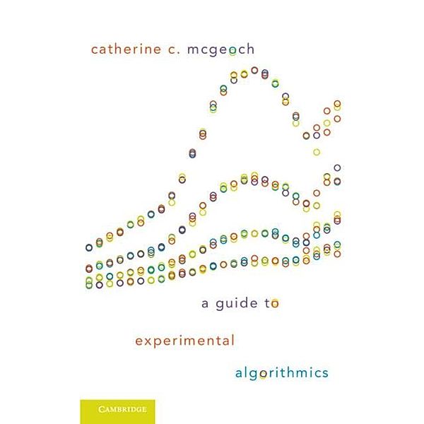 Guide to Experimental Algorithmics, Catherine C. McGeoch