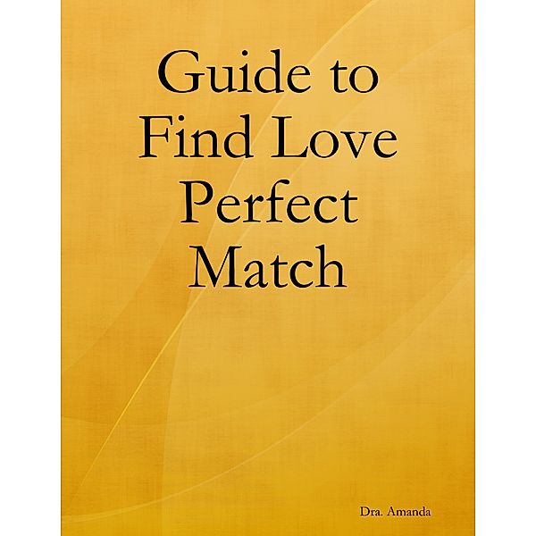 Guide to Find Love Perfect Match, Dra. Amanda