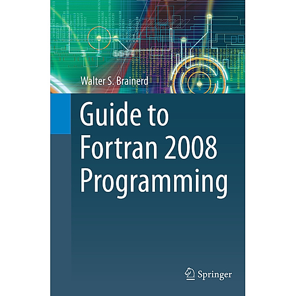 Guide to Fortran 2008 Programming, Walter S. Brainerd