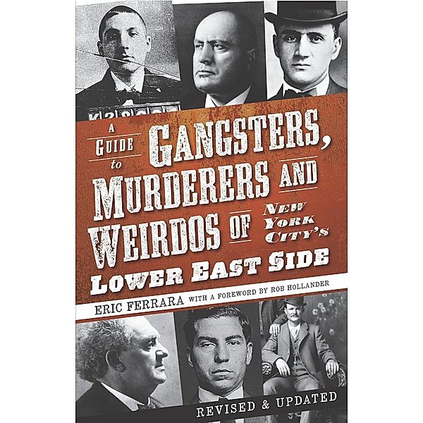 Guide to Gangsters, Murderers and Weirdos of New York City's Lower East Side, Eric Ferrara