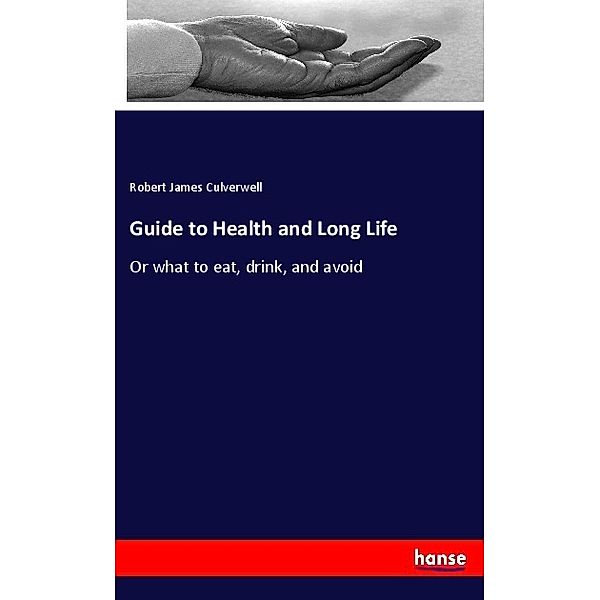 Guide to Health and Long Life, Robert James Culverwell