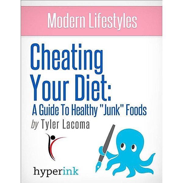 Guide To Healthy Junk Foods (How To Cheat Your Diet), Tyler Lacoma