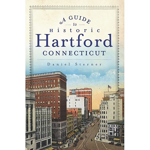 Guide to Historic Hartford, Connecticut, Daniel Sterner