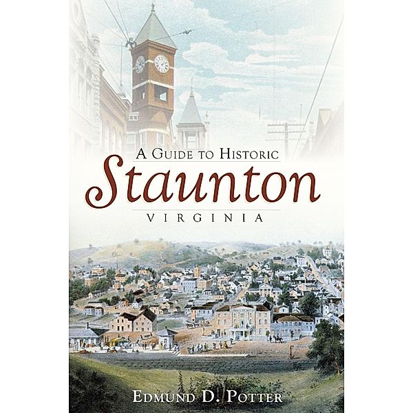 Guide to Historic Staunton, Virginia, Edmund D. Potter