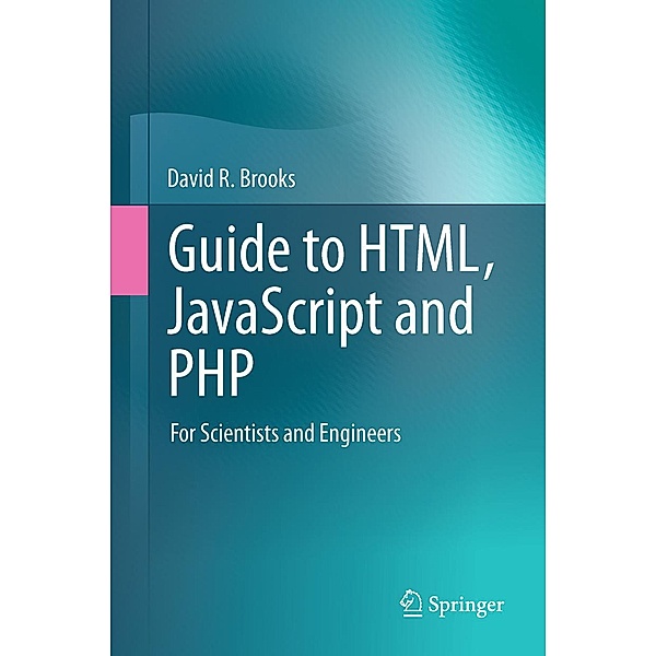 Guide to HTML, JavaScript and PHP, David R. Brooks