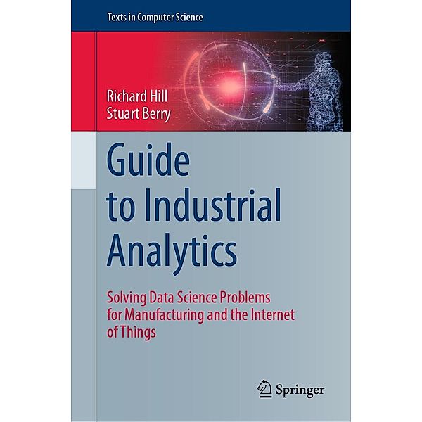 Guide to Industrial Analytics / Texts in Computer Science, Richard Hill, Stuart Berry