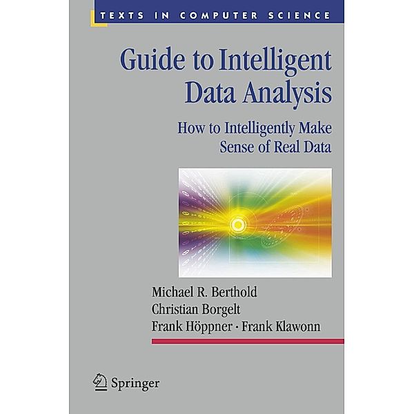 Guide to Intelligent Data Analysis / Texts in Computer Science, Michael R. Berthold, Christian Borgelt, Frank Höppner, Frank Klawonn