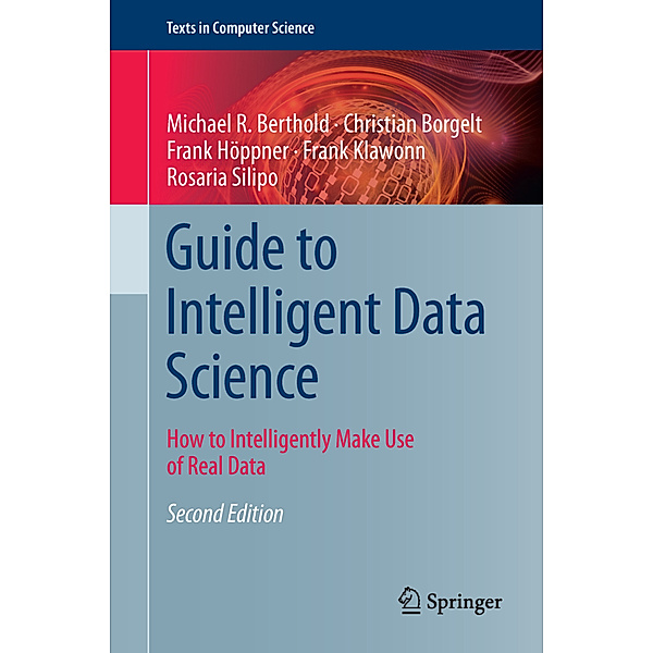 Guide to Intelligent Data Science, Michael R. Berthold, Christian Borgelt, Frank Höppner, Frank Klawonn, Rosaria Silipo