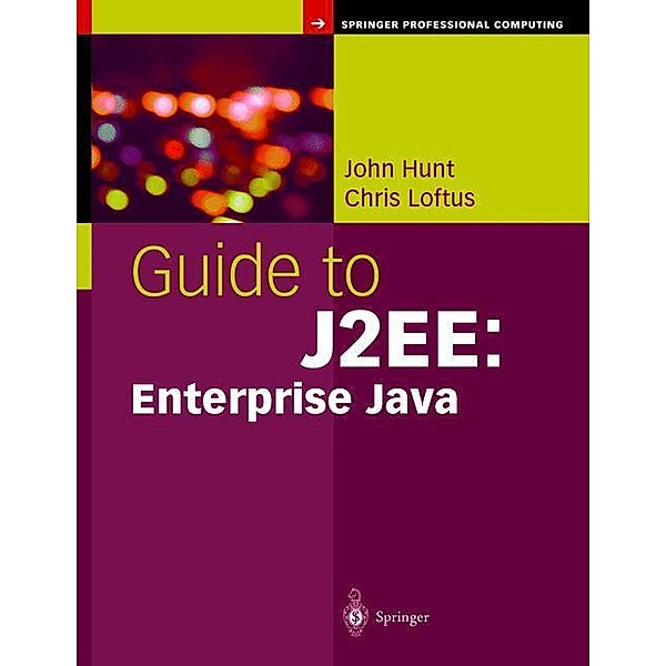Guide to J2EE: Enterprise Java, John Hunt, Chris Loftus