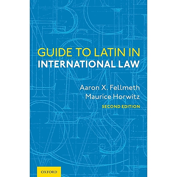 Guide to Latin in International Law, Aaron X. Fellmeth, Maurice Horwitz