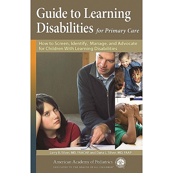 Guide to Learning Disabilities for Primary Care, Larry B. Silver