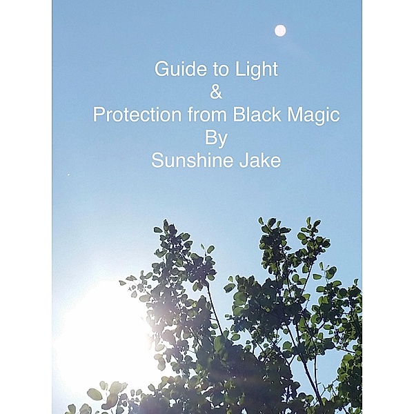 Guide to Light & Protection from Black Magic, Sunshine Jake