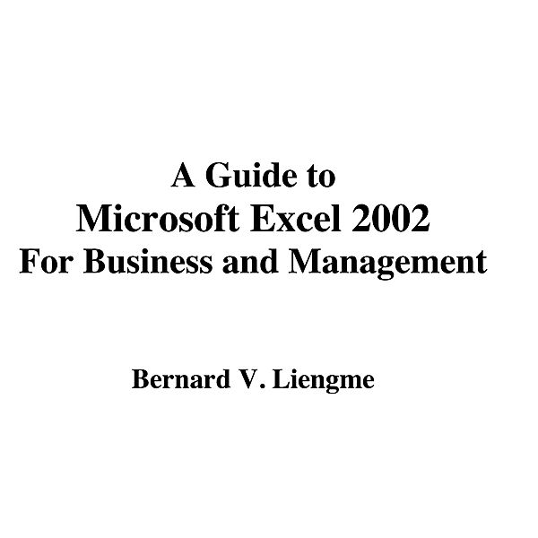 Guide to Microsoft Excel 2002 for Business and Management, Bernard Liengme