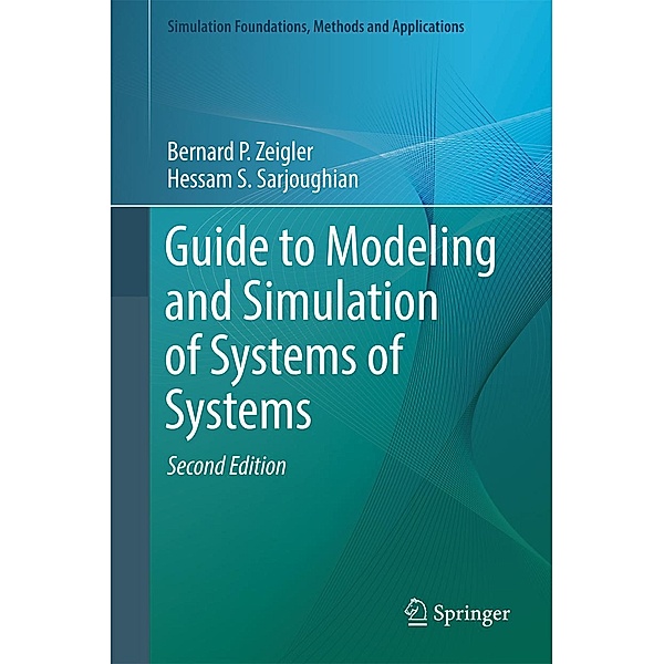 Guide to Modeling and Simulation of Systems of Systems / Simulation Foundations, Methods and Applications, Bernard P. Zeigler, Hessam S. Sarjoughian
