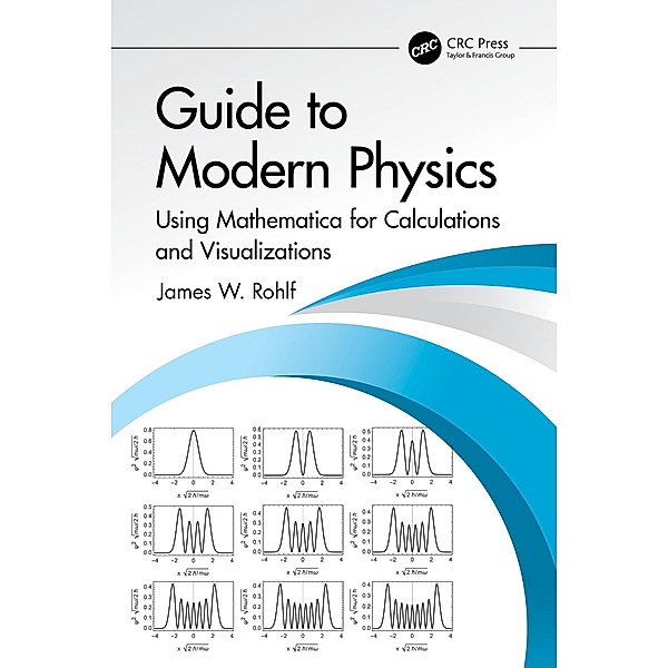Guide to Modern Physics, James W. Rohlf