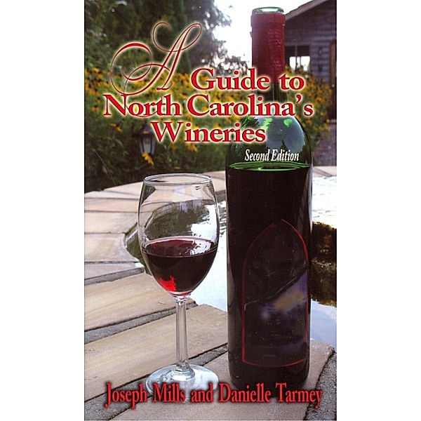 Guide to North Carolina's Wineries, A, Joseph Mills, Danielle Tarmey