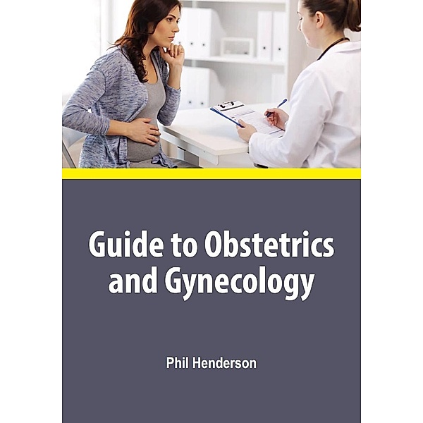 Guide to Obstetrics and Gynecology, Phil Henderson