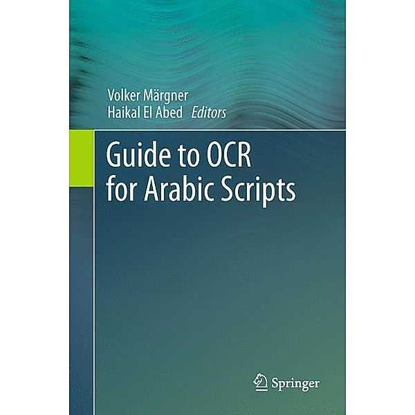Guide to OCR for Arabic Scripts, Volker Märgner, Haikal El Abed