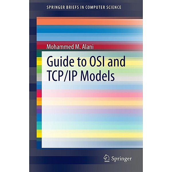 Guide to OSI and TCP/IP Models / SpringerBriefs in Computer Science, Mohammed M. Alani