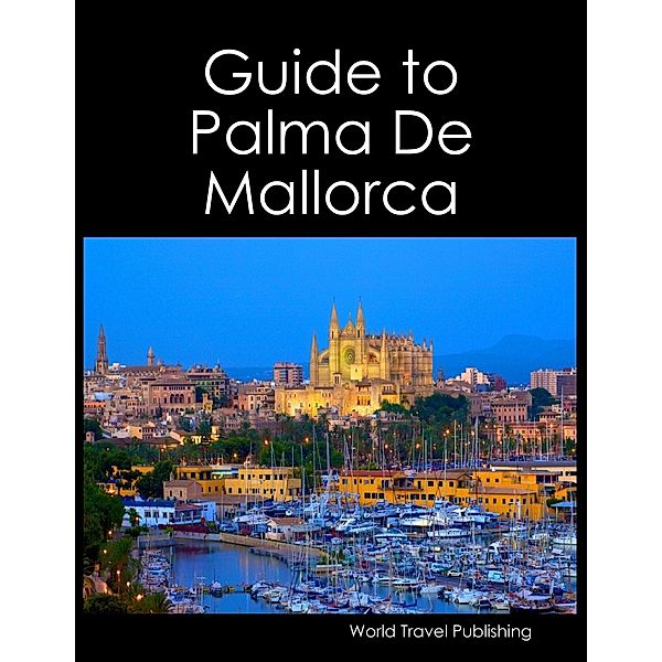 Guide to Palma De Mallorca, World Travel Publishing