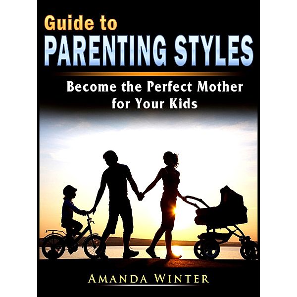 Guide to Parenting Styles / Abbott Properties, Amanda Winter