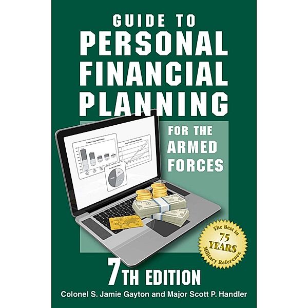 Guide to Personal Financial Planning for the Armed Forces, Colonel S. Jamie Gayton, Major Scott P. Handler