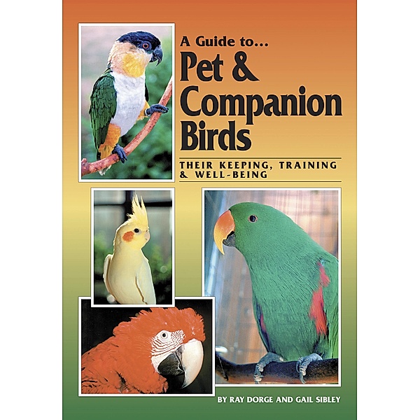 Guide to Pet and Companion Birds, Ray Dorge