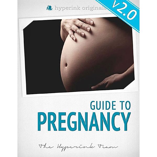 Guide To Pregnancy: What To Expect When You're Expecting Your First Baby, The Hyperink Team