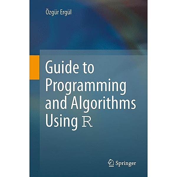 Guide to Programming and Algorithms Using R, Özgür Ergül