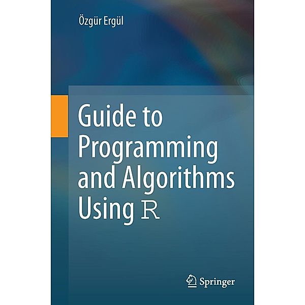 Guide to Programming and Algorithms Using R, Özgür Ergül