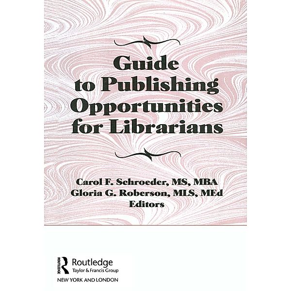 Guide to Publishing Opportunities for Librarians, Carol F Schroeder, Gloria G Roberson, Peter Gellatly